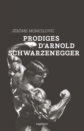 Prodiges dArnold Schwarzenegger de Jerome Momcilovic - couverture