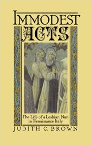 Immodest Acts - The Life of a Lesbian Nun in Renaissance Italy Immodest Acts - The Life of a Lesbian Nun in Renaissance Italy